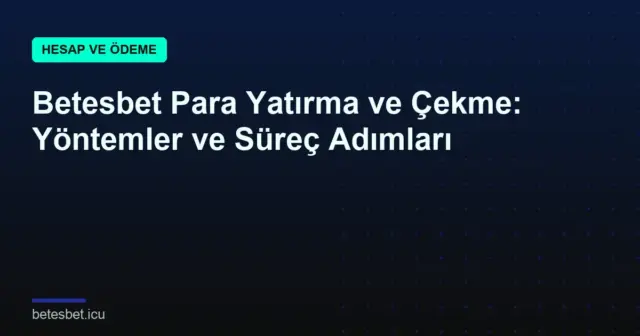 Betesbet Para Yatırma ve Çekme: Yöntemler ve Süreç Adımları